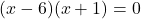(x-6)(x+1)=0