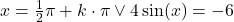 x=\frac{1}{2}\pi + k\cdot \pi \vee 4\sin(x)=-6