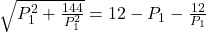 \sqrt{P_1^2+\frac{144}{P_1^2}}=12-P_1-\frac{12}{P_1}