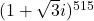 (1+\sqrt{3}i)^{515}