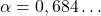 \alpha=0,684\ldots