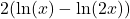 2(\ln(x)-\ln(2x))