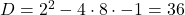 D=2^2-4\cdot 8\cdot -1=36