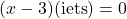 (x-3)(\text{iets})=0