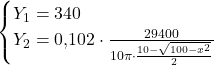 \begin{cases}Y_1=340\\ Y_2=0{,}102\cdot \frac{29400}{10\pi \cdot \frac{10-\sqrt{100-x^2}}{2}}\end{cases}