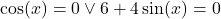 \cos(x)=0\vee 6+4\sin(x)=0