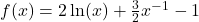 f(x)=2\ln(x)+\frac{3}{2}x^{-1}-1