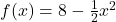 f(x)=8-\frac{1}{2}x^2