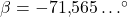 \beta=-71{,}565\ldots^{\circ}